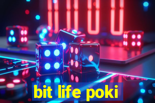 bit life poki